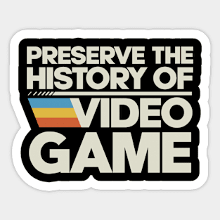 Preserve The History Of Video Game Sticker